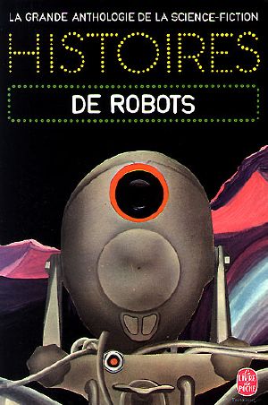 [La grande anthologie de la science fiction 02] • Histoires de Robots